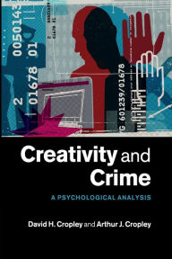 Title: Creativity and Crime: A Psychological Analysis, Author: David H. Cropley