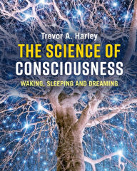 Title: The Science of Consciousness: Waking, Sleeping and Dreaming, Author: Trevor A. Harley