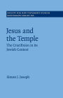 Jesus and the Temple: The Crucifixion in its Jewish Context