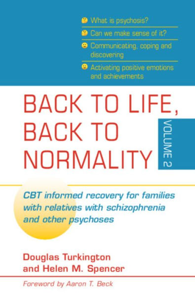 Back to Life, Normality: Volume 2: CBT Informed Recovery for Families with Relatives Schizophrenia and Other Psychoses