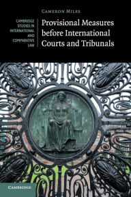 Title: Provisional Measures before International Courts and Tribunals, Author: Cameron A. Miles