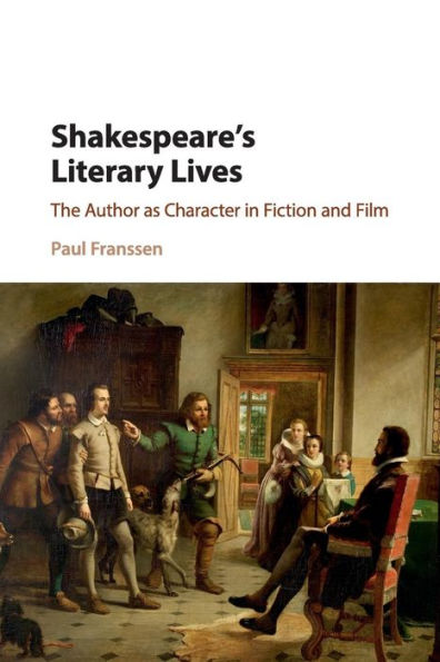 Shakespeare's Literary Lives: The Author as Character Fiction and Film