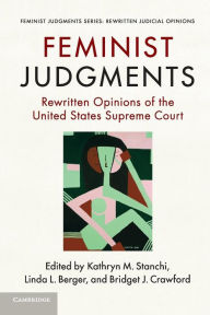 Title: Feminist Judgments: Rewritten Opinions of the United States Supreme Court, Author: Kathryn M. Stanchi