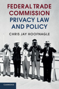 Title: Federal Trade Commission Privacy Law and Policy, Author: Chris Jay Hoofnagle