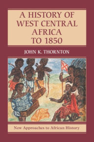 Title: A History of West Central Africa to 1850, Author: John K. Thornton