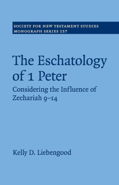 the Eschatology of 1 Peter: Considering Influence Zechariah 9-14