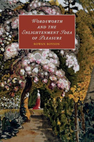 Title: Wordsworth and the Enlightenment Idea of Pleasure, Author: Rowan Boyson