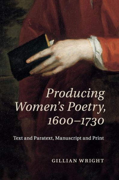 Producing Women's Poetry, 1600-1730: Text and Paratext, Manuscript Print