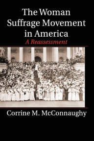 Title: The Woman Suffrage Movement in America: A Reassessment, Author: Corrine M. McConnaughy