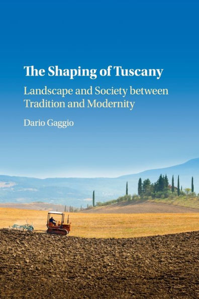 The Shaping of Tuscany: Landscape and Society between Tradition Modernity