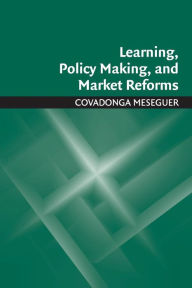 Title: Learning, Policy Making, and Market Reforms, Author: Covadonga Meseguer