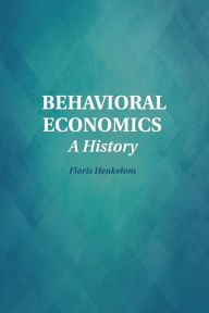Title: Behavioral Economics: A History, Author: Floris Heukelom