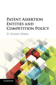 Title: Patent Assertion Entities and Competition Policy, Author: D. Daniel Sokol