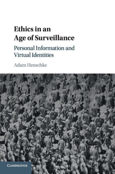 Ethics in an Age of Surveillance: Personal Information and Virtual Identities