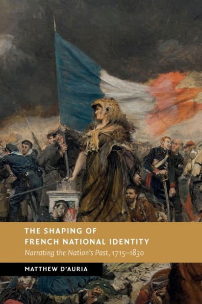 the Shaping of French National Identity: Narrating Nation's Past, 1715-1830