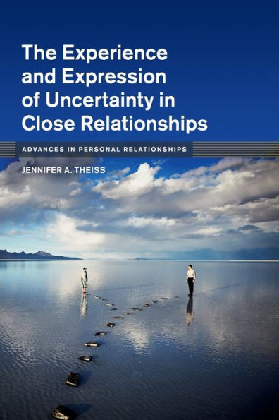 The Experience and Expression of Uncertainty Close Relationships