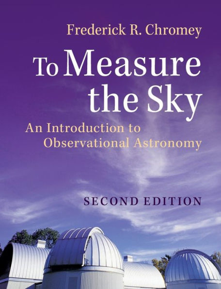 To Measure the Sky: An Introduction to Observational Astronomy / Edition 2