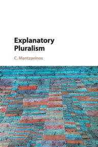 Title: Explanatory Pluralism, Author: C. Mantzavinos