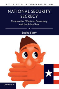 Title: National Security Secrecy: Comparative Effects on Democracy and the Rule of Law, Author: Sudha Setty