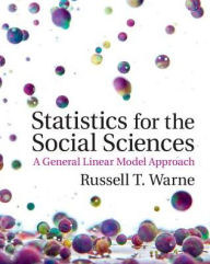 Title: Statistics for the Social Sciences: A General Linear Model Approach, Author: Russell T. Warne