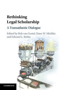 Title: Rethinking Legal Scholarship: A Transatlantic Dialogue, Author: Rob van Gestel