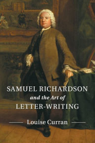 Title: Samuel Richardson and the Art of Letter-Writing, Author: Louise Curran