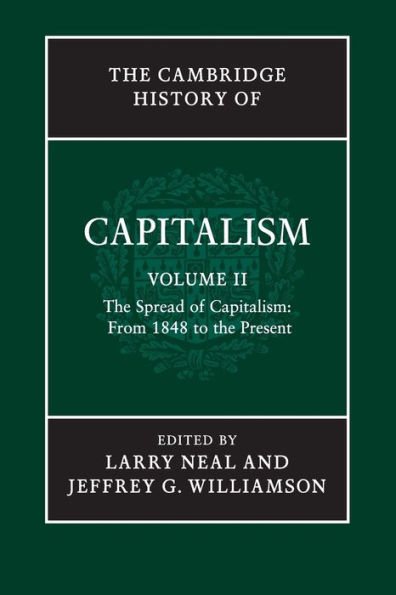 The Cambridge History of Capitalism: Volume 2, The Spread of Capitalism: From 1848 to the Present