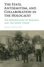 The State, Antisemitism, and Collaboration in the Holocaust: The Borderlands of Romania and the Soviet Union