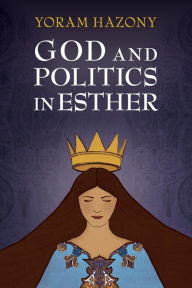 Title: God and Politics in Esther, Author: Yoram Hazony