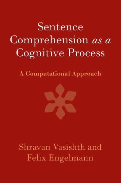 Sentence Comprehension as A Cognitive Process: Computational Approach