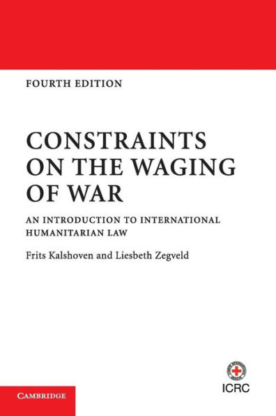 Constraints on the Waging of War: An Introduction to International Humanitarian Law / Edition 4