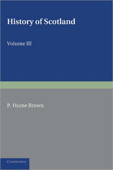 History of Scotland: Volume 3, From the Revolution of 1689 to the Year 1910: To the Present Time