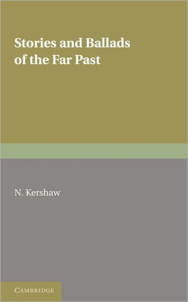 Stories and Ballads of the Far Past: Translated from the Norse (Icelandic and Faroese) with Introductions and Notes