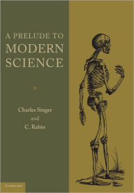 Title: A Prelude to Modern Science: Being a Discussion of the History, Sources and Circumstances of the 'Tabulae anatomicae sex' of Vesalius, Author: Charles Singer