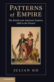 Title: Patterns of Empire: The British and American Empires, 1688 to the Present, Author: Julian Go