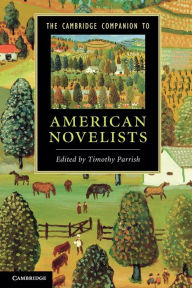 Title: The Cambridge Companion to American Novelists, Author: Timothy Parrish