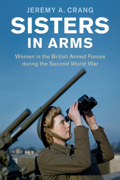 Sisters Arms: Women the British Armed Forces during Second World War