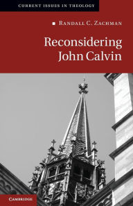 Title: Reconsidering John Calvin, Author: Randall C. Zachman