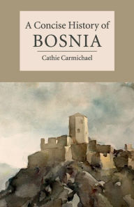 Title: A Concise History of Bosnia, Author: Cathie Carmichael