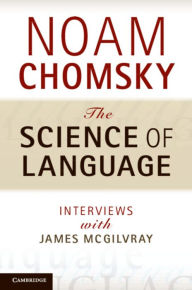 Title: The Science of Language: Interviews with James McGilvray, Author: Noam Chomsky