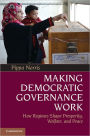Making Democratic Governance Work: How Regimes Shape Prosperity, Welfare, and Peace
