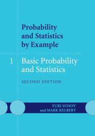 Title: Probability and Statistics by Example: Volume 1, Basic Probability and Statistics / Edition 2, Author: Yuri Suhov