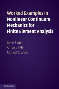 Title: Worked Examples in Nonlinear Continuum Mechanics for Finite Element Analysis, Author: Javier Bonet