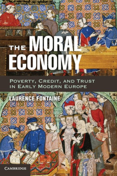 The Moral Economy: Poverty, Credit, and Trust Early Modern Europe