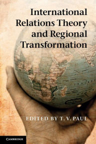 Title: International Relations Theory and Regional Transformation / Edition 1, Author: T. V. Paul