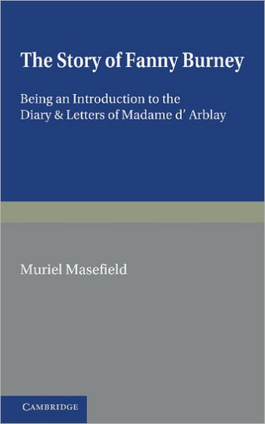 The Story of Fanny Burney: Being an Introduction to the Diary and Letters of Madame d'Arblay