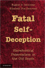 Fatal Self-Deception: Slaveholding Paternalism in the Old South