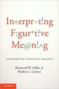 Title: Interpreting Figurative Meaning, Author: Raymond W. Gibbs