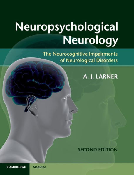 Neuropsychological Neurology: The Neurocognitive Impairments of Neurological Disorders / Edition 2