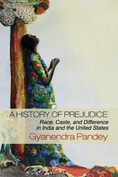 A History of Prejudice: Race, Caste, and Difference in India and the United States